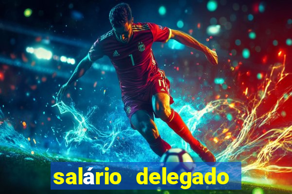 salário delegado bahia transparência